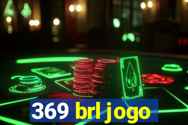 369 brl jogo